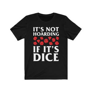It's Not Hoarding If It's Dice - DND T-Shirt