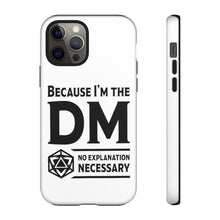 Load image into Gallery viewer, Because I&#39;m The DM - iPhone &amp; Samsung Tough Cases
