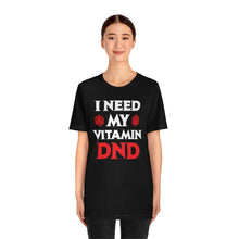 Load image into Gallery viewer, I Need My Vitamin DND - DND T-Shirt