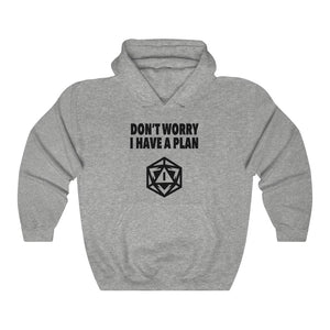 Don't Worry I Have A Plan - Hooded Sweatshirt