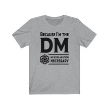 Load image into Gallery viewer, Because I&#39;m the DM - DND T-Shirt