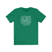 Load image into Gallery viewer, Yes I Really Do Need All These Dice - DND T-Shirt