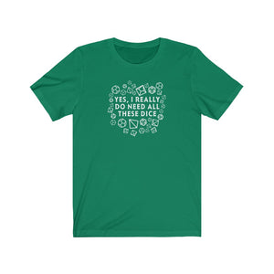 Yes I Really Do Need All These Dice - DND T-Shirt