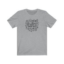 Load image into Gallery viewer, Yes I Really Do Need All These Dice - DND T-Shirt