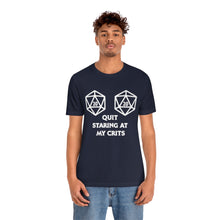 Load image into Gallery viewer, Quit Staring at My Crits - DND T-Shirt