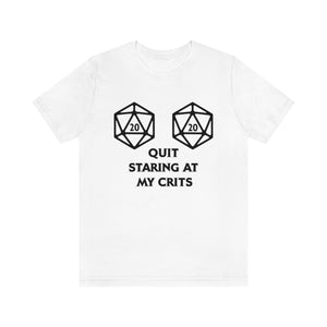 Quit Staring at My Crits - DND T-Shirt