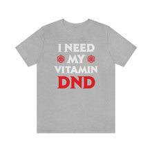Load image into Gallery viewer, I Need My Vitamin DND - DND T-Shirt