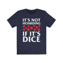 Load image into Gallery viewer, It&#39;s Not Hoarding If It&#39;s Dice - DND T-Shirt