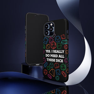 Yes I Really Do Need All These Dice - Tough Phone Case (iPhone, Samsung, Pixel)