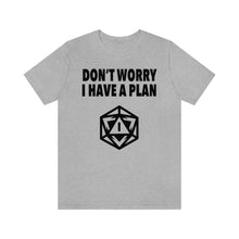 Load image into Gallery viewer, Don&#39;t Worry I Have A Plan - DND T-Shirt