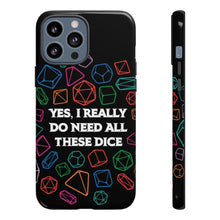 Load image into Gallery viewer, Yes I Really Do Need All These Dice - Tough Phone Case (iPhone, Samsung, Pixel)