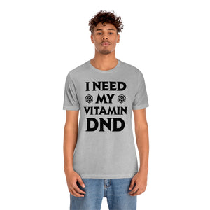 I Need My Vitamin DND - DND T-Shirt