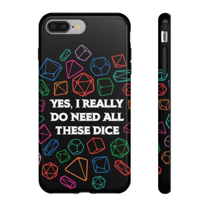 Yes I Really Do Need All These Dice - Tough Phone Case (iPhone, Samsung, Pixel)