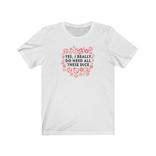 Load image into Gallery viewer, Yes I Really Do Need All These Dice R/B - DND T-Shirt