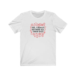Yes I Really Do Need All These Dice R/B - DND T-Shirt