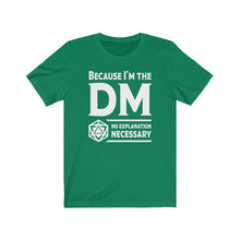 Load image into Gallery viewer, Because I&#39;m the DM - DND T-Shirt