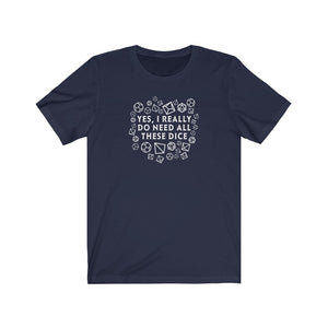 Yes I Really Do Need All These Dice - DND T-Shirt