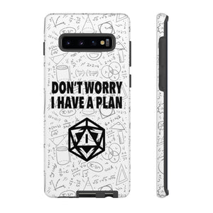 Don't Worry I Have A Plan - iPhone & Samsung Tough Cases