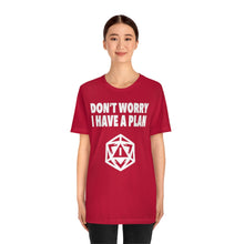 Load image into Gallery viewer, Don&#39;t Worry I Have A Plan - DND T-Shirt