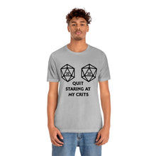 Load image into Gallery viewer, Quit Staring at My Crits - DND T-Shirt