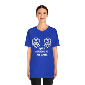 Quit Staring at My Crits - DND T-Shirt
