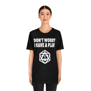 Don't Worry I Have A Plan - DND T-Shirt