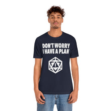 Load image into Gallery viewer, Don&#39;t Worry I Have A Plan - DND T-Shirt