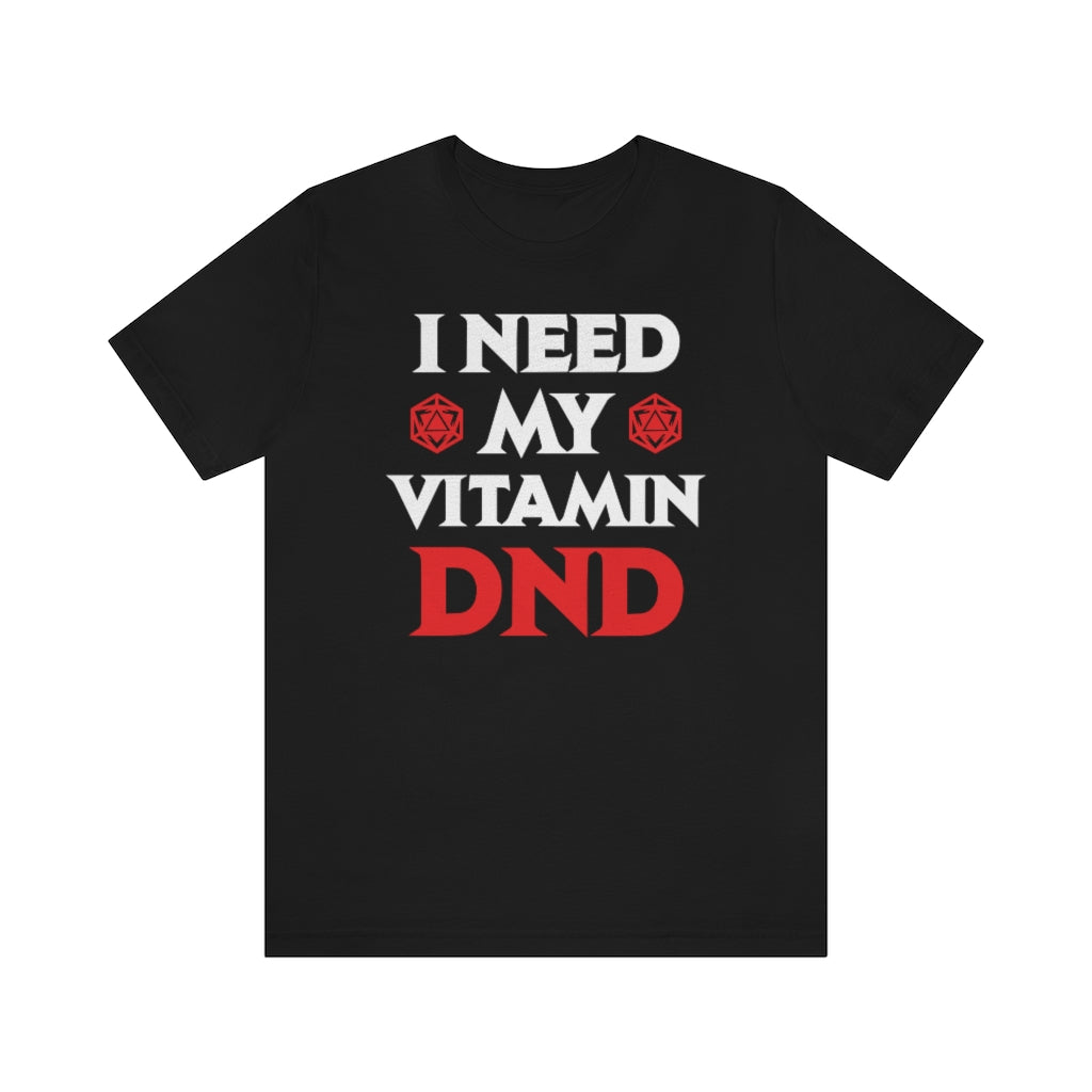 I Need My Vitamin DND - DND T-Shirt