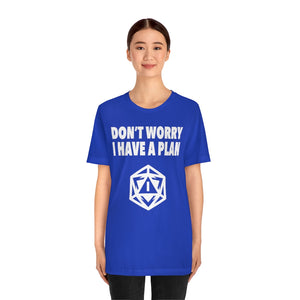 Don't Worry I Have A Plan - DND T-Shirt