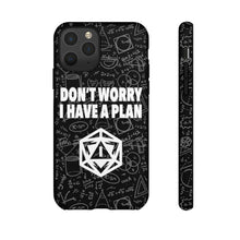 Load image into Gallery viewer, Don&#39;t Worry I Have A Plan - iPhone &amp; Samsung Tough Cases