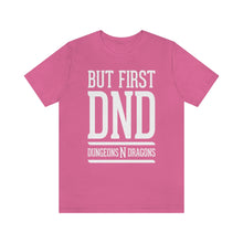 Load image into Gallery viewer, But First DND (Dungeons Need Dragons) - DND T-Shirt